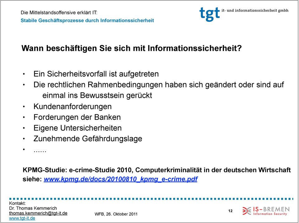 einmal ins Bewusstsein gerückt Kundenanforderungen Forderungen der Banken Eigene Untersicherheiten