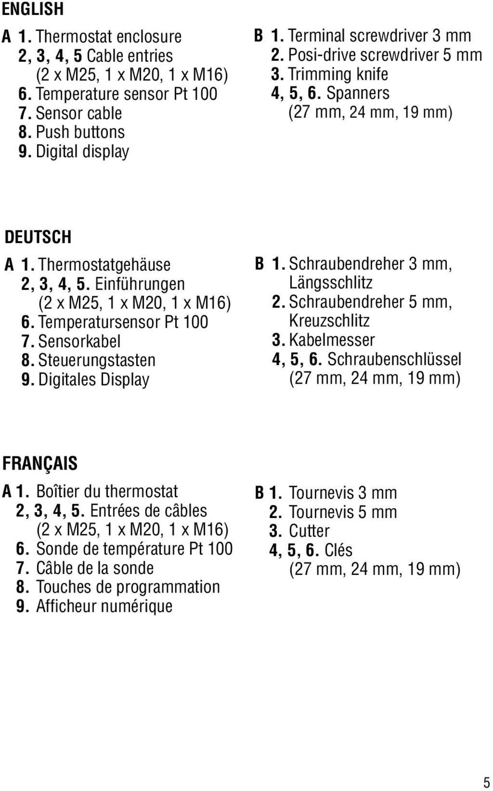 Sensorkabel 8. Steuerungstasten 9. Digitales Display B 1. Schraubendreher 3 mm, Längsschlitz 2. Schraubendreher 5 mm, Kreuzschlitz 3. Kabelmesser 4, 5, 6.