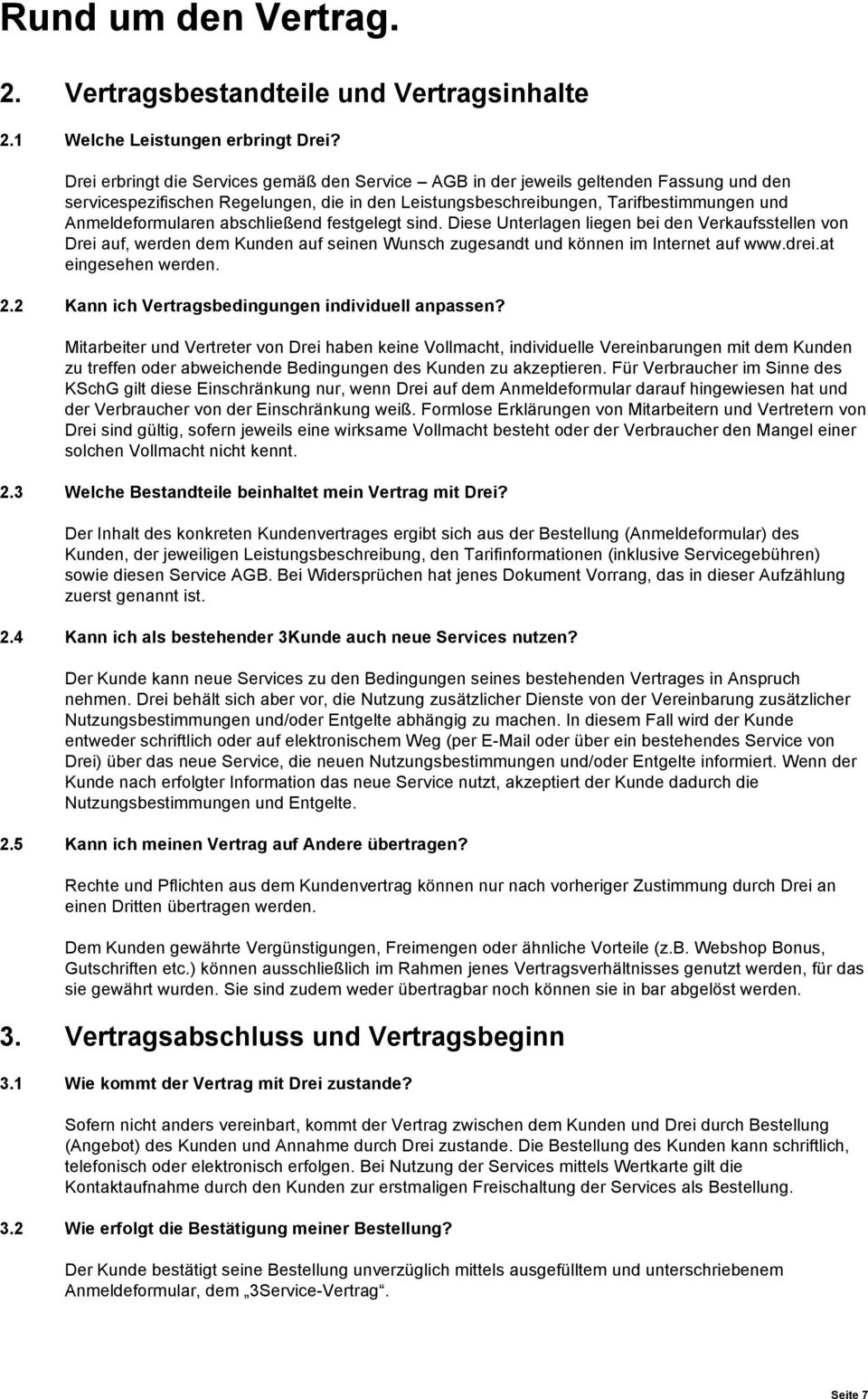 abschließend festgelegt sind. Diese Unterlagen liegen bei den Verkaufsstellen von Drei auf, werden dem Kunden auf seinen Wunsch zugesandt und können im Internet auf www.drei.at eingesehen werden. 2.