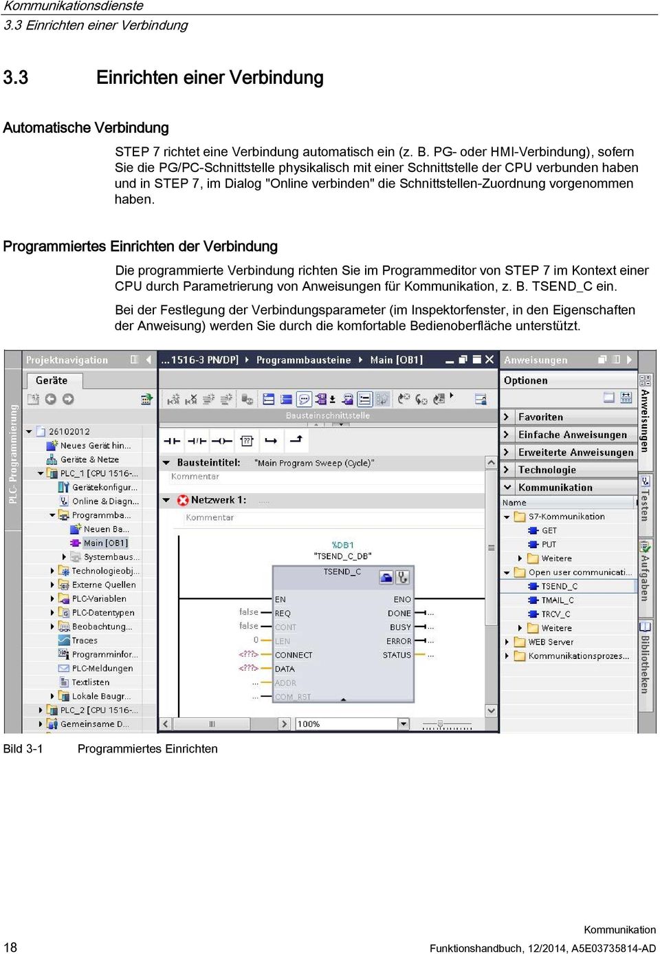 vorgenommen haben. Programmiertes Einrichten der Verbindung Die programmierte Verbindung richten Sie im Programmeditor von STEP 7 im Kontext einer CPU durch Parametrierung von Anweisungen für, z. B.