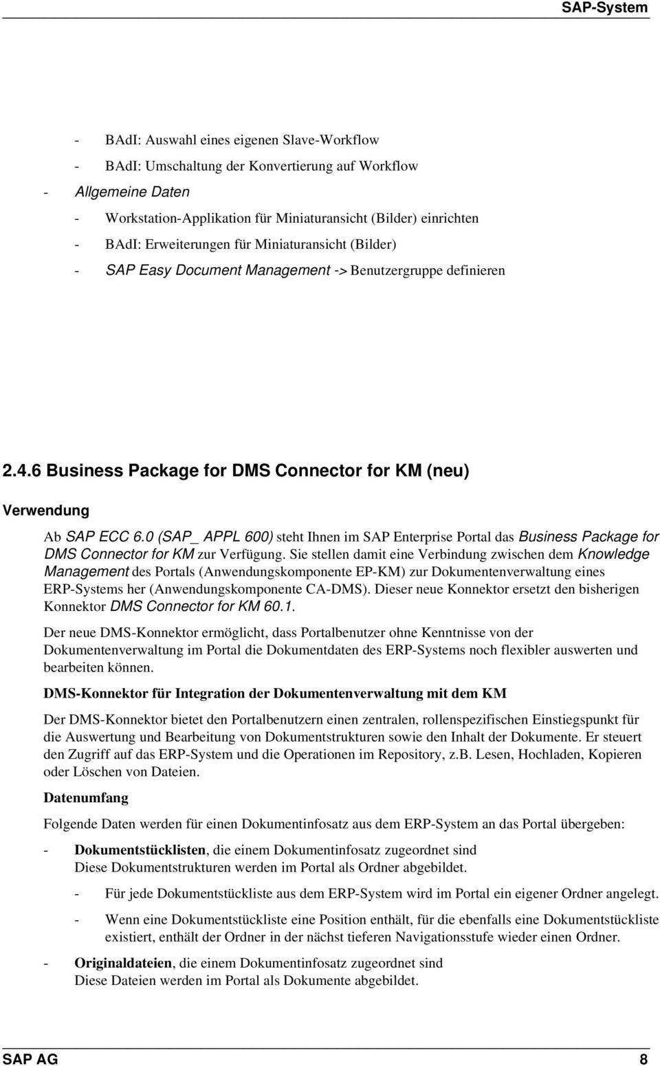 0 (SAP_ APPL 600) steht Ihnen im SAP Enterprise Portal das Business Package for DMS Connector for KM zur Verfügung.