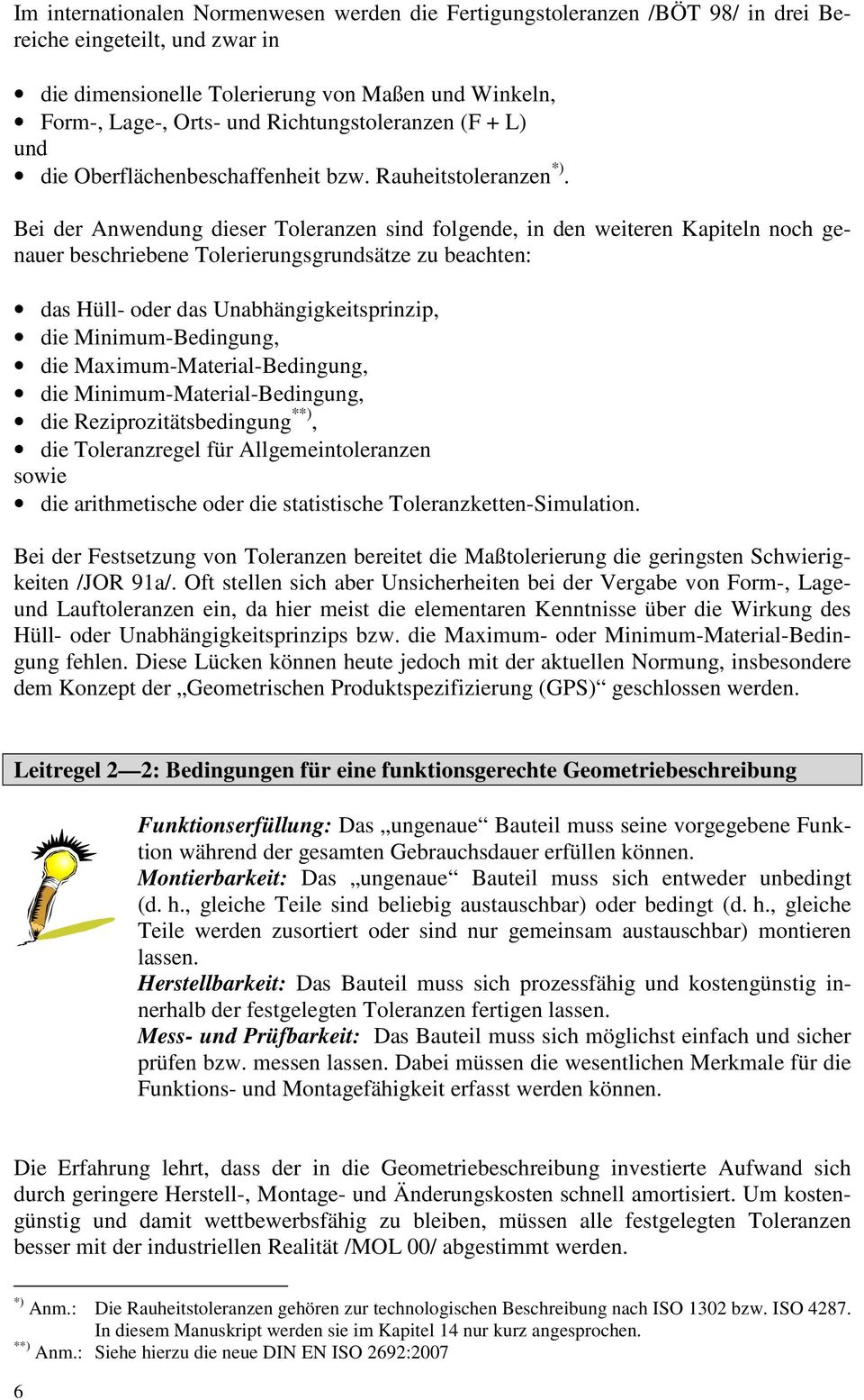 Bei der Anwendung dieser Toleranzen sind folgende, in den weiteren Kapiteln noch genauer beschriebene Tolerierungsgrundsätze zu beachten: das Hüll- oder das Unabhängigkeitsprinzip, die