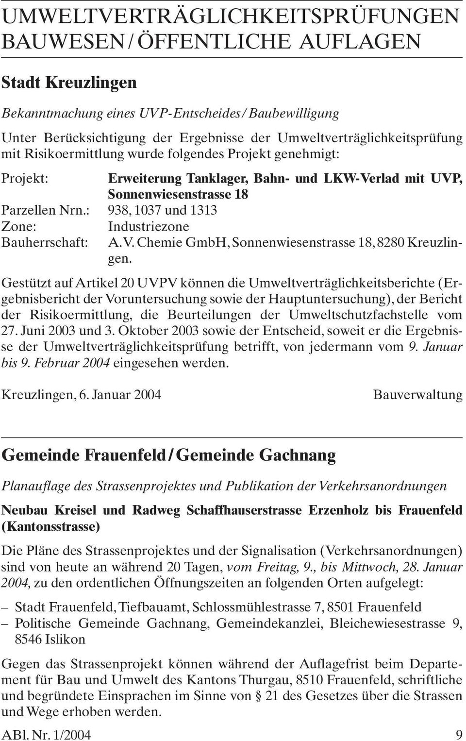 : 938, 1037 und 1313 Zone: Industriezone Bauherrschaft: A.V. Chemie GmbH, Sonnenwiesenstrasse 18, 8280 Kreuzlingen.