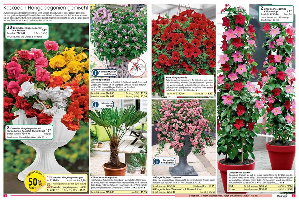 2 Chilenische Jasmine + Blumentopf 23 50 Bestell-Nr. 7250-24 komplett 1x rot, 1x rosa und 1 Blumentopf (Durchmesser 30 cm). 20 Kaskaden-Hängebegonien in 4 Farben 14 95 Bestell-Nr. 7249-47 1 Pack.