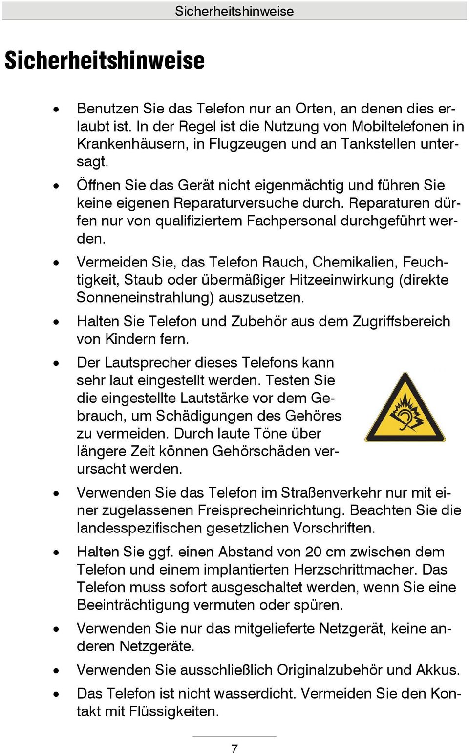 Öffnen Sie das Gerät nicht eigenmächtig und führen Sie keine eigenen Reparaturversuche durch. Reparaturen dürfen nur von qualifiziertem Fachpersonal durchgeführt werden.