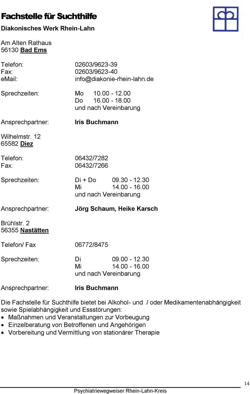 00 und nach Vereinbarung Ansprechpartner: Jörg Schaum, Heike Karsch Brühlstr. 2 56355 Nastätten Telefon/ Fax 06772/8475 Sprechzeiten: Di 09.00-12.30 Mi 14.00-16.