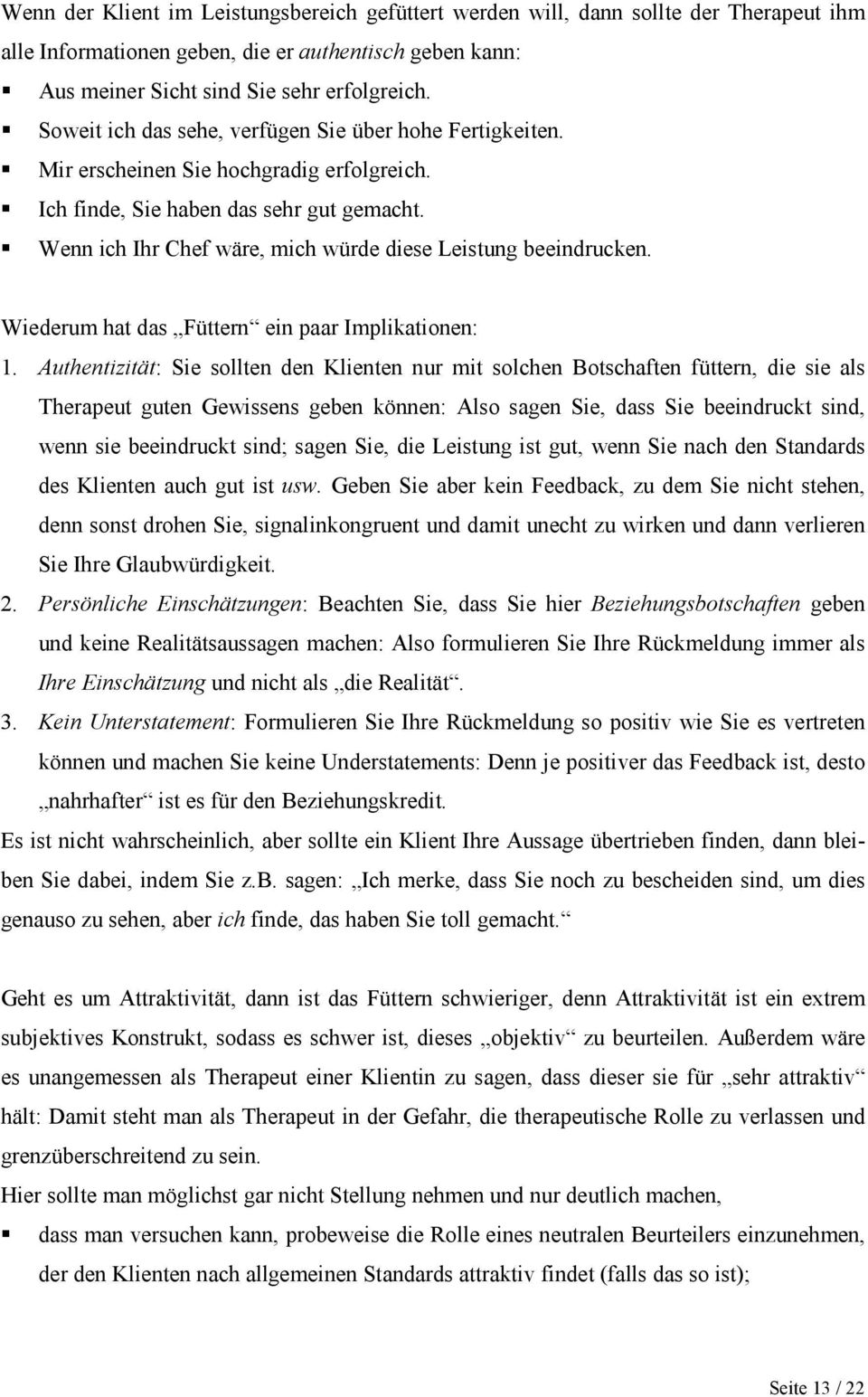 Wenn ich Ihr Chef wäre, mich würde diese Leistung beeindrucken. Wiederum hat das Füttern ein paar Implikationen: 1.