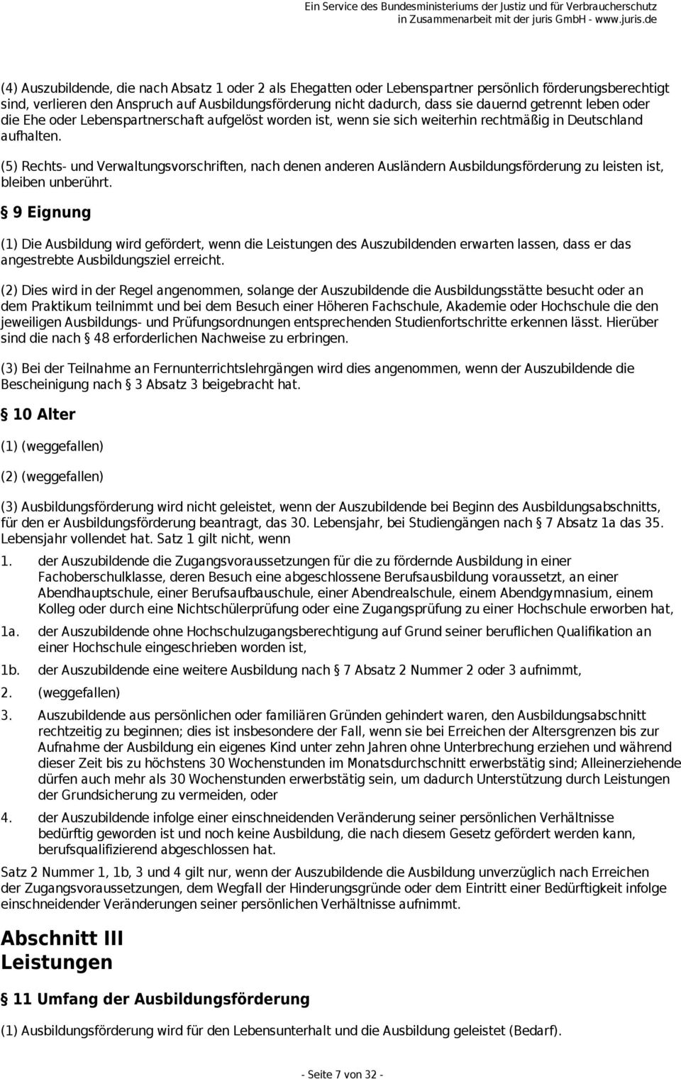 (5) Rechts- und Verwaltungsvorschriften, nach denen anderen Ausländern Ausbildungsförderung zu leisten ist, bleiben unberührt.