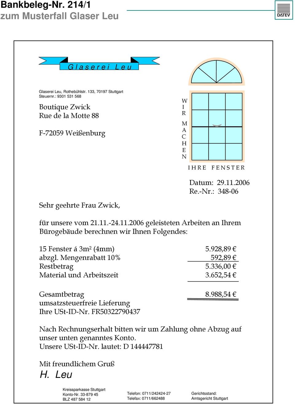 2006 Re.-Nr.: 348-06 Sehr geehrte Frau Zwick, für unsere vom 21.11.-24.11.2006 geleisteten Arbeiten an Ihrem Bürogebäude berechnen wir Ihnen Folgendes: 15 Fenster á 3m² (4mm) 5.928,89 abzgl.