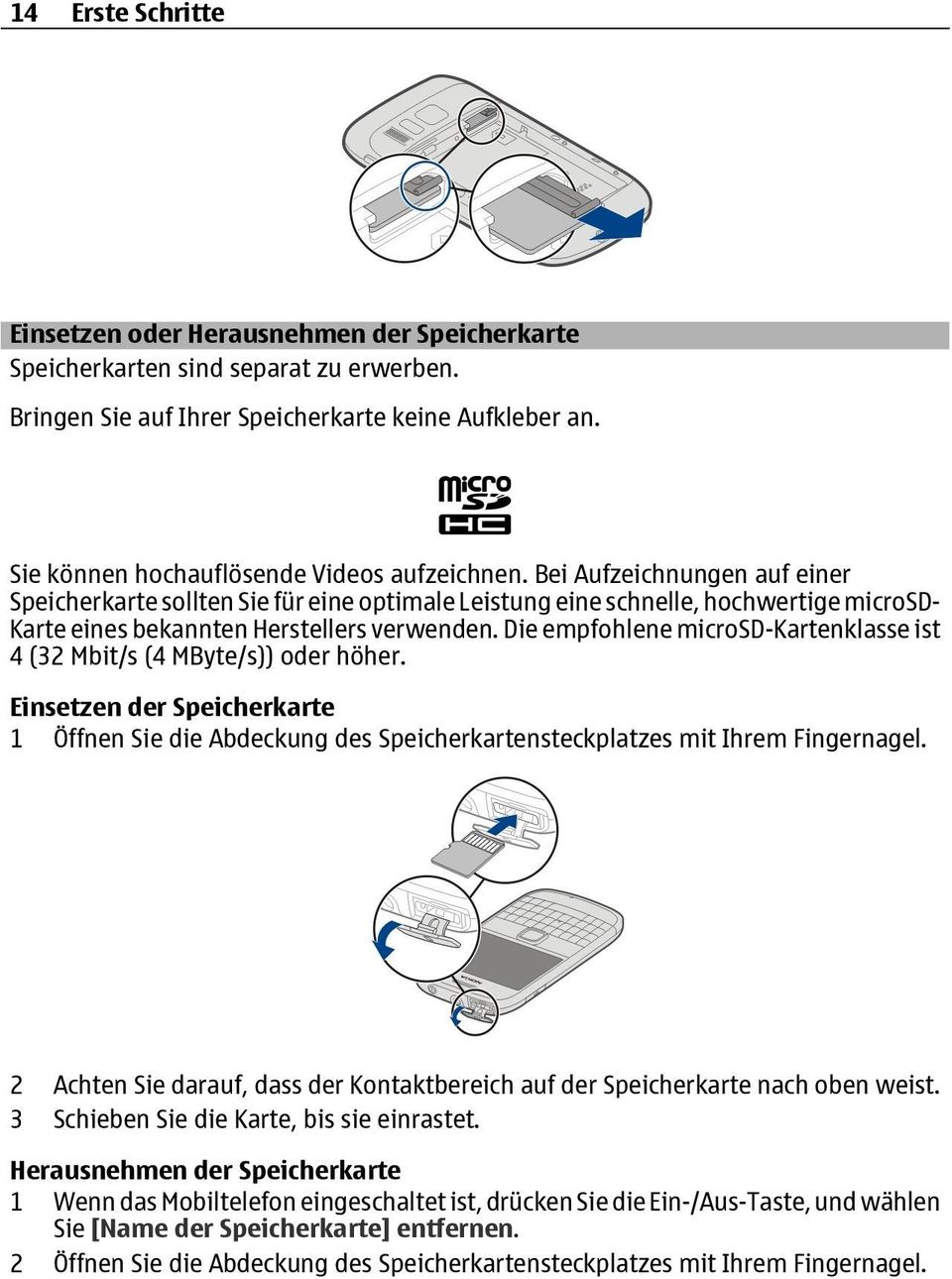 Bei Aufzeichnungen auf einer Speicherkarte sollten Sie für eine optimale Leistung eine schnelle, hochwertige microsd- Karte eines bekannten Herstellers verwenden.