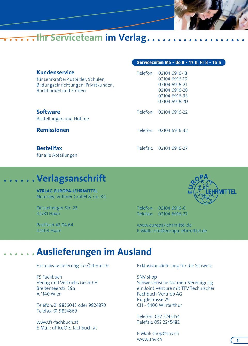 02104 6916-27 Verlagsanschrift VERLAG EUROPA-LEHRMITTEL Nourney, Vollmer GmbH & Co. KG Düsselberger Str. 23 42781 Haan Postfach 42 04 64 42404 Haan Telefon: 02104 6916-0 Telefax: 02104 6916-27 www.