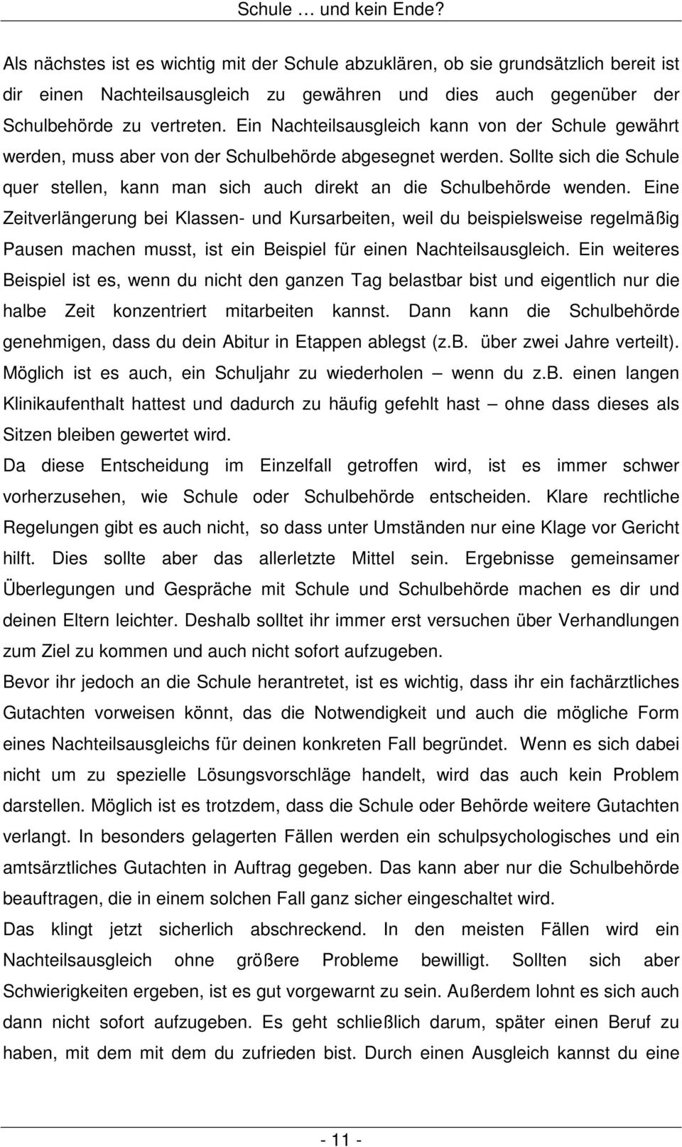 Erkrankung schlechter ausgefallen ist. Eine wirklich befriedigende Lösung ist das allerdings nicht, vor allem wenn man deshalb sein Abitur gar nicht besteht.