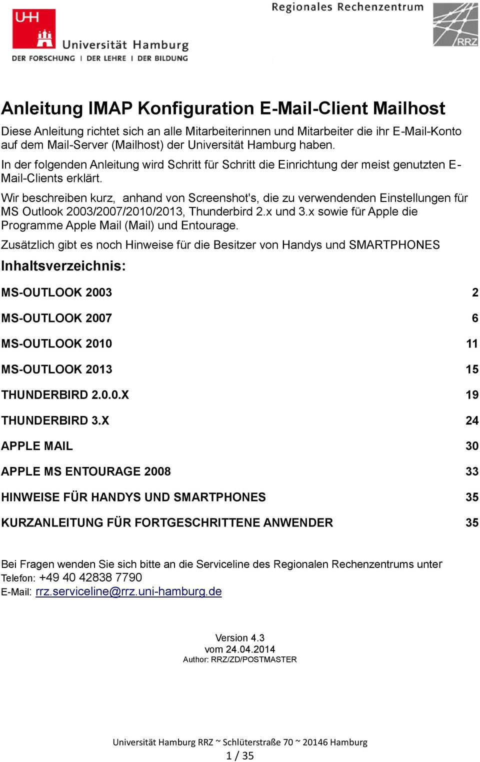 Wir beschreiben kurz, anhand von Screenshot's, die zu verwendenden Einstellungen für MS Outlook 2003/2007/2010/2013, Thunderbird 2.x und 3.