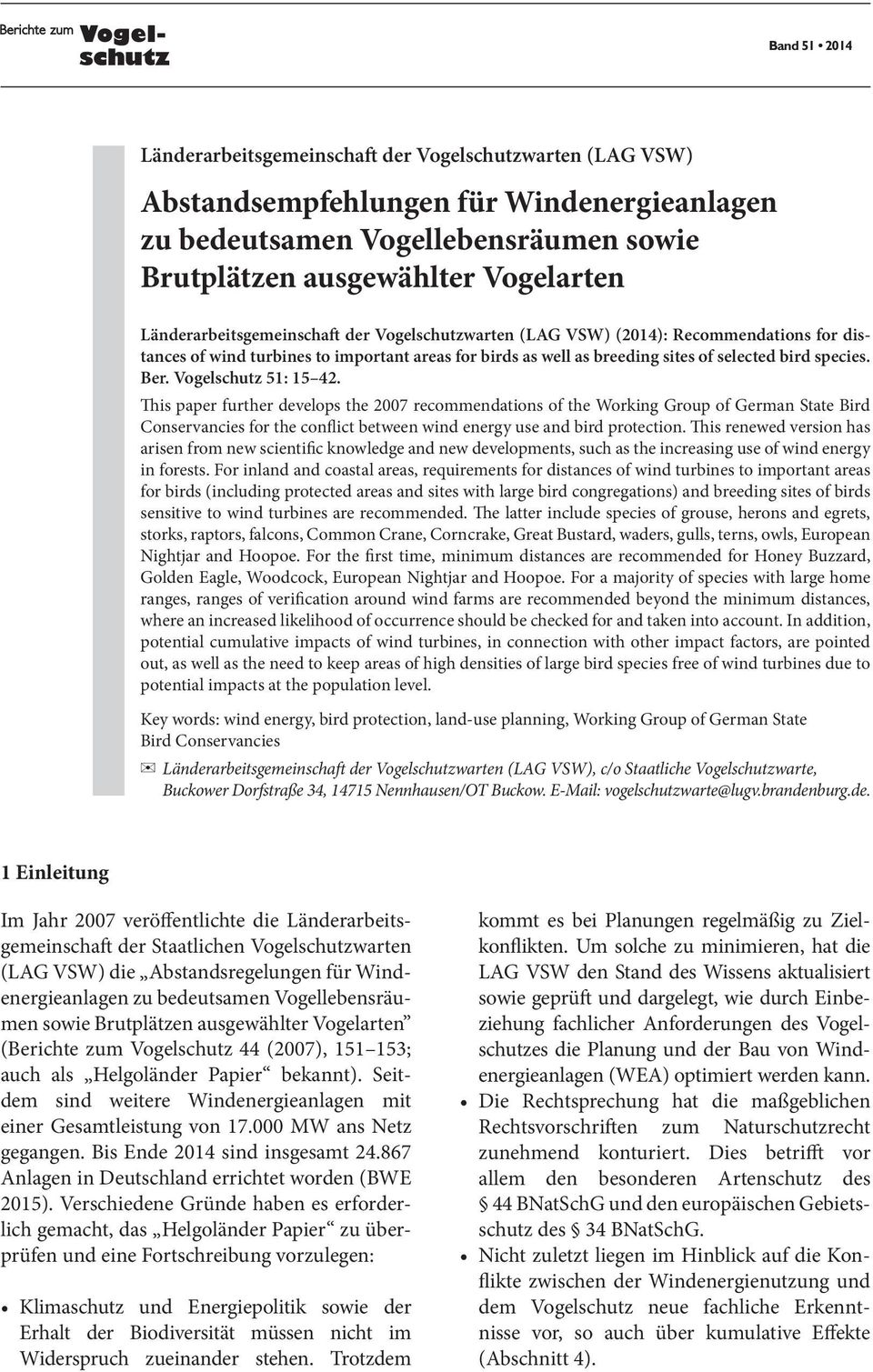 Vogelschutz 51: 15 42. This paper further develops the 2007 recommendations of the Working Group of German State Bird Conservancies for the conflict between wind energy use and bird protection.