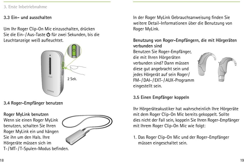 Benutzung von Roger-Empfängern, die mit Hörgeräten verbunden sind Benutzen Sie Roger-Empfänger, die mit Ihren Hörgeräten verbunden sind?