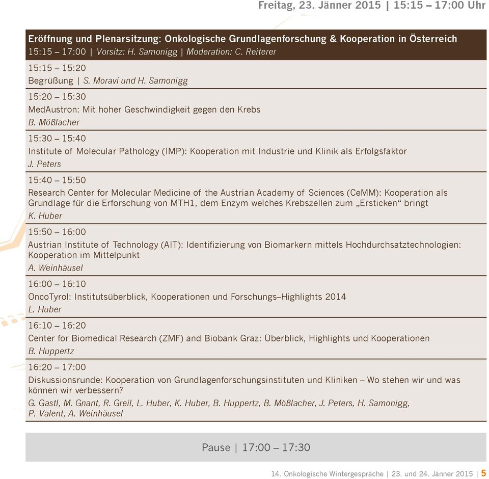 Mößlacher 15:30 15:40 Institute of Molecular Pathology (IMP): Kooperation mit Industrie und Klinik als Erfolgsfaktor J.