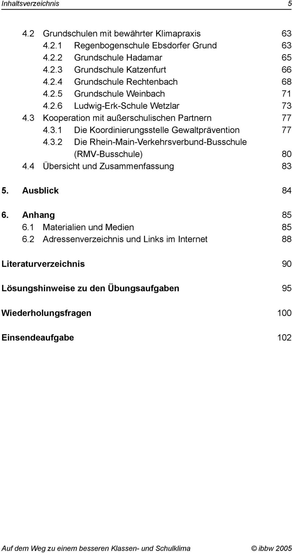 3.2 Die Rhein-Main-Verkehrsverbund-Busschule (RMV-Busschule) 80 4.4 Übersicht und Zusammenfassung 83 5. Ausblick 84 6. Anhang 85 6.1 Materialien und Medien 85 6.