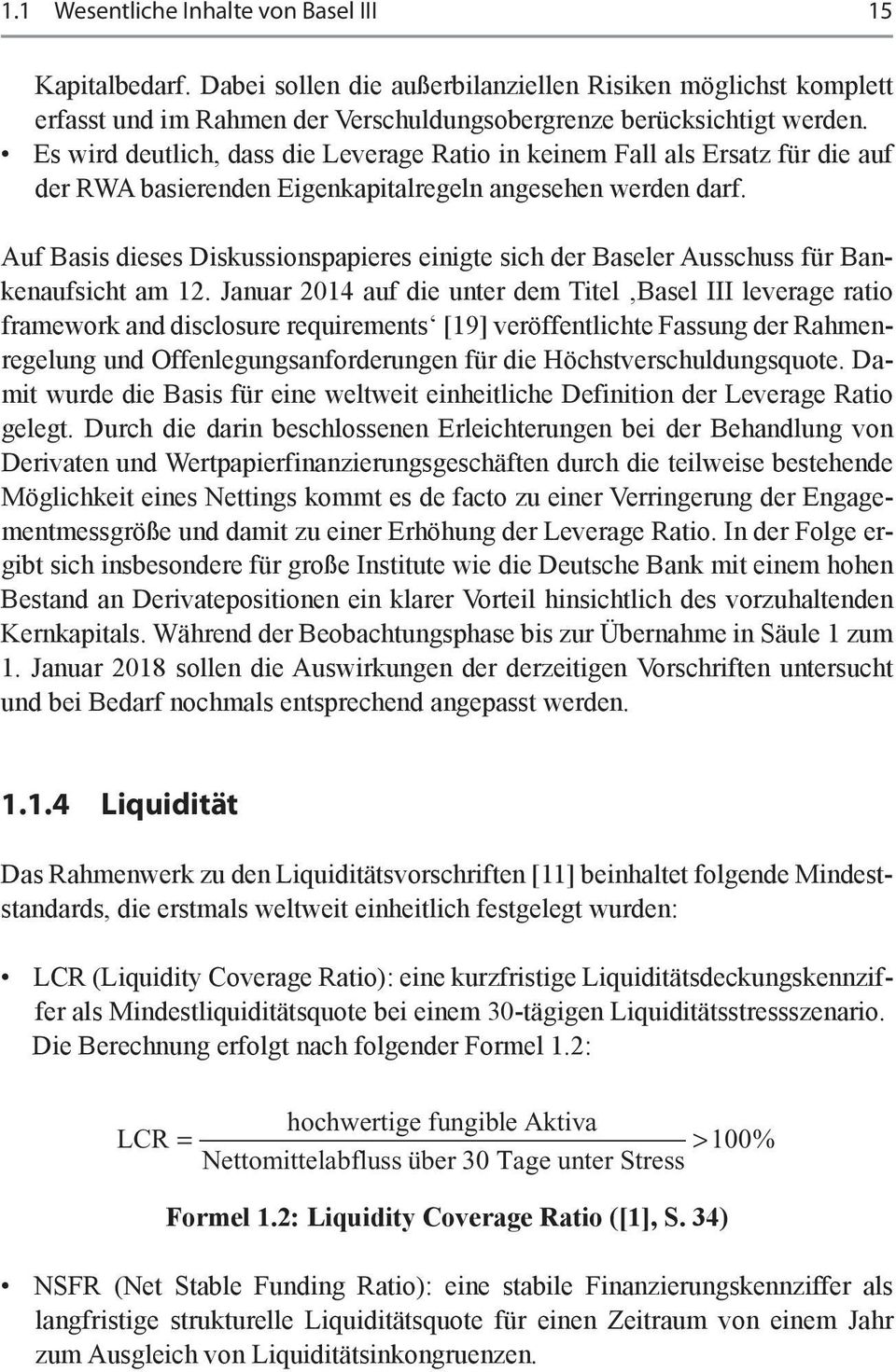 Auf Basis dieses Diskussionspapieres einigte sich der Baseler Ausschuss für Bankenaufsicht am 12.