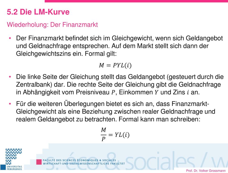 Formal gilt: MM = PPPPPP(ii) Die linke Seite der Gleichung stellt das Geldangebot (gesteuert durch die Zentralbank) dar.