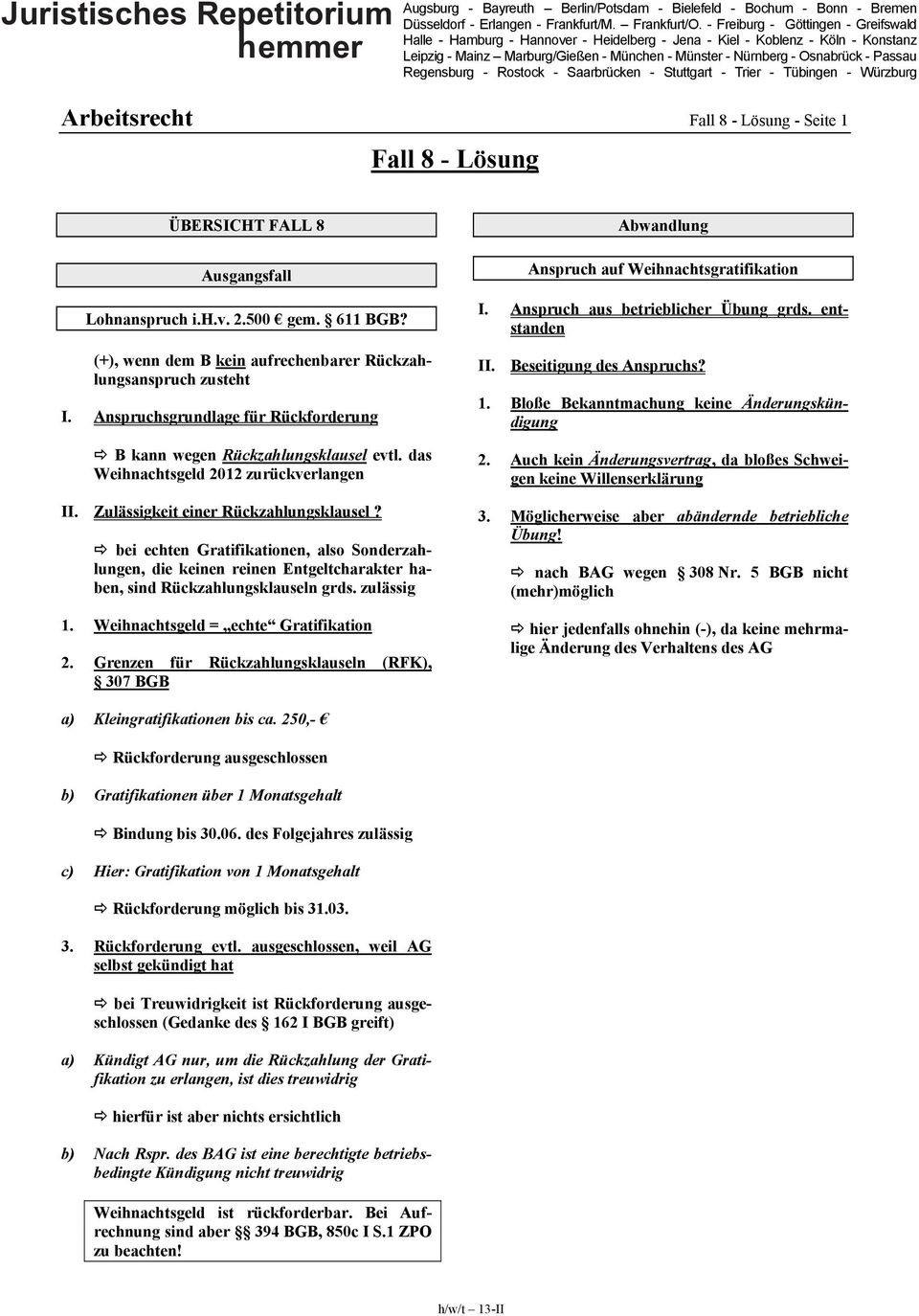 bei echten Gratifikationen, also Sonderzahlungen, die keinen reinen Entgeltcharakter haben, sind Rückzahlungsklauseln grds. zulässig 1. Weihnachtsgeld = echte Gratifikation 2.