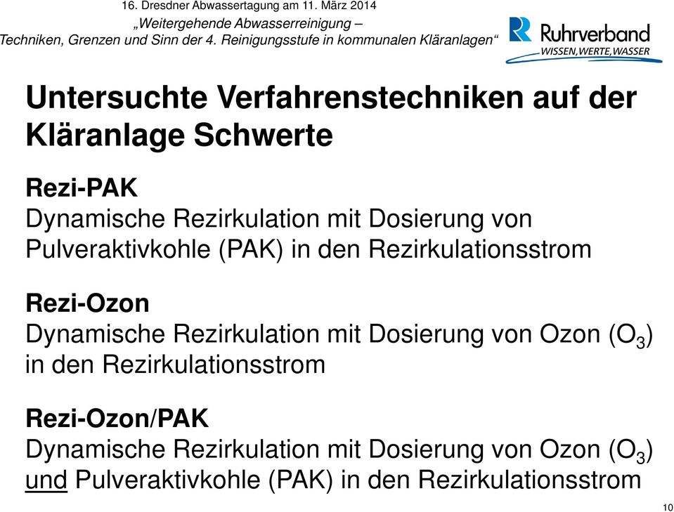 Rezirkulation mit Dosierung von Ozon (O 3 ) in den Rezirkulationsstrom Rezi-Ozon/PAK