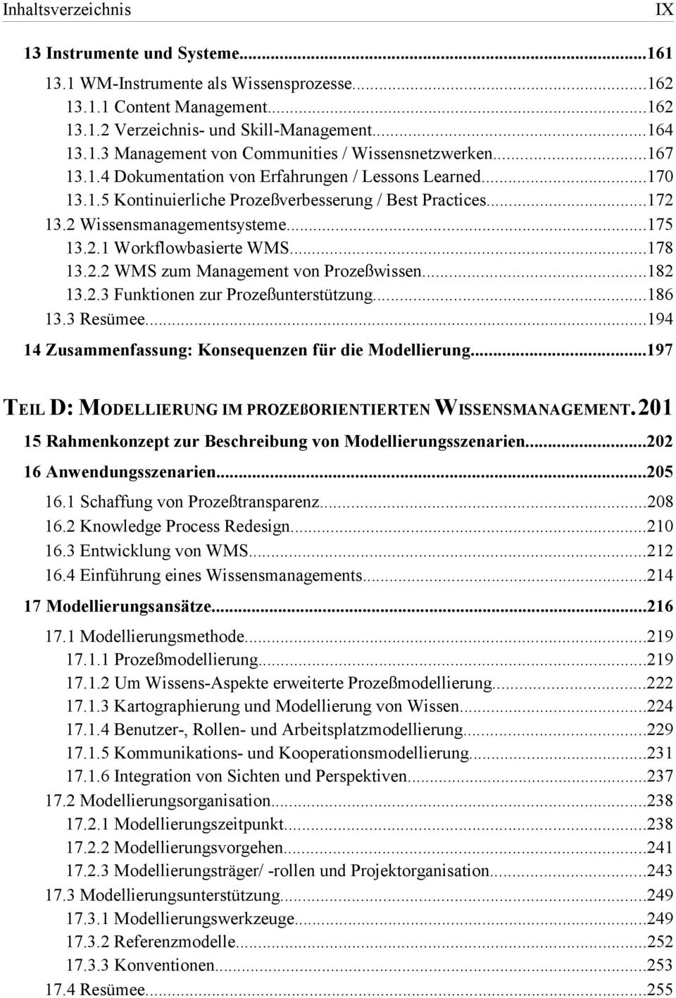 ..178 13.2.2 WMS zum Management von Prozeßwissen...182 13.2.3 Funktionen zur Prozeßunterstützung...186 13.3 Resümee...194 14 Zusammenfassung: Konsequenzen für die Modellierung.