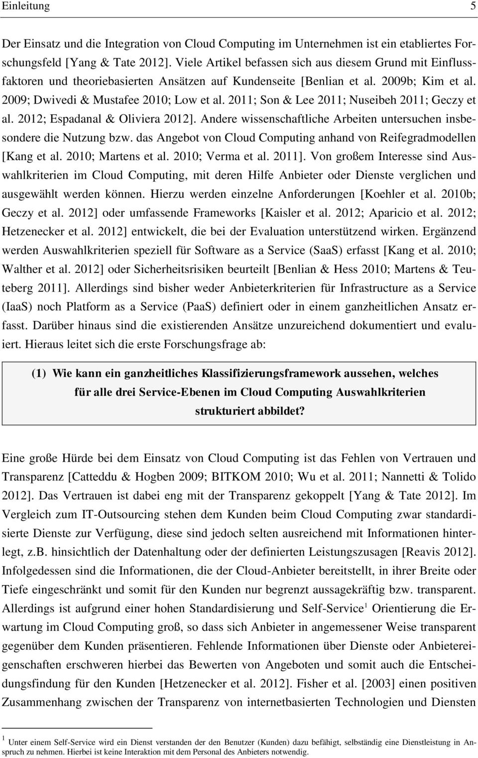 2011; Son & Lee 2011; Nuseibeh 2011; Geczy et al. 2012; Espadanal & Oliviera 2012]. Andere wissenschaftliche Arbeiten untersuchen insbesondere die Nutzung bzw.