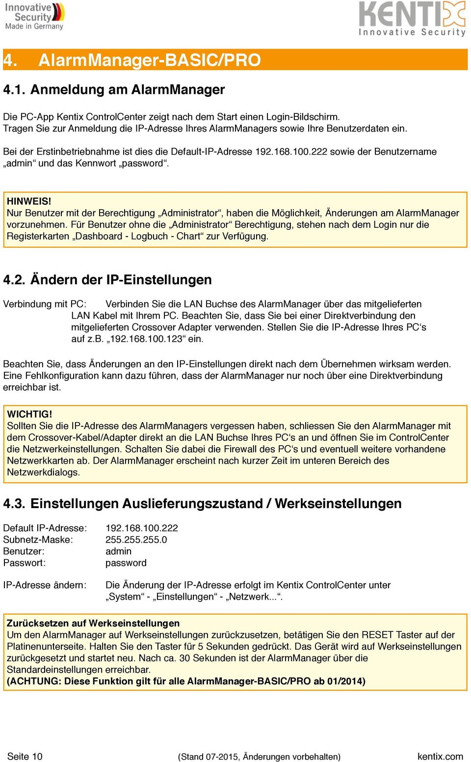 222 sowie der Benutzername admin und das Kennwort password. HINWEIS! Nur Benutzer mit der Berechtigung Administrator, haben die Möglichkeit, Änderungen am AlarmManager vorzunehmen.