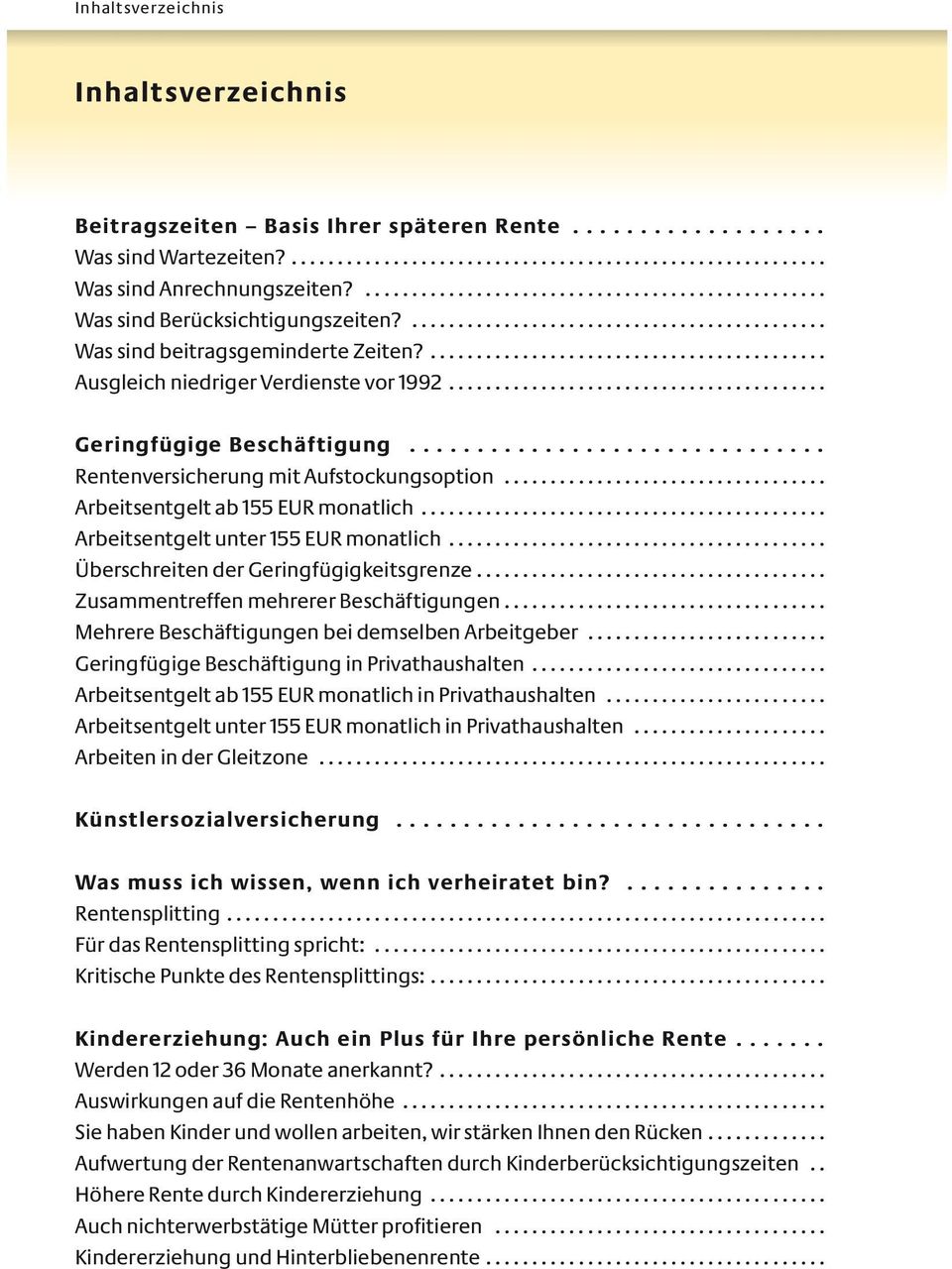 ........................................... Ausgleich niedriger Verdienste vor 1992......................................... Geringfügige Beschäftigung............................... Rentenversicherung mit Aufstockungsoption.