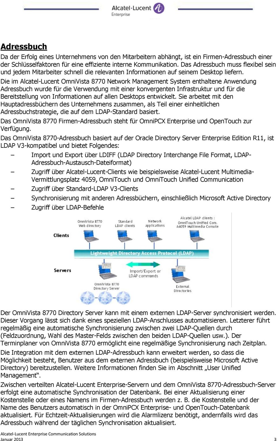 Die im Alcatel-Lucent OmniVista 8770 Netwrk Management System enthaltene Anwendung Adressbuch wurde für die Verwendung mit einer knvergenten Infrastruktur und für die Bereitstellung vn Infrmatinen