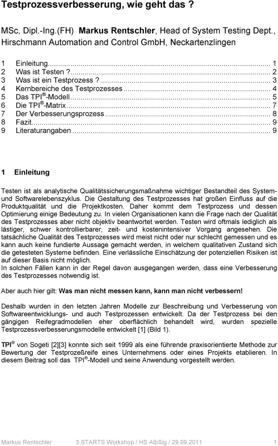 .. 9 1 Einleitung Testen ist als analytische Qualitätssicherungsmaßnahme wichtiger Bestandteil des Systemund Softwarelebenszyklus.