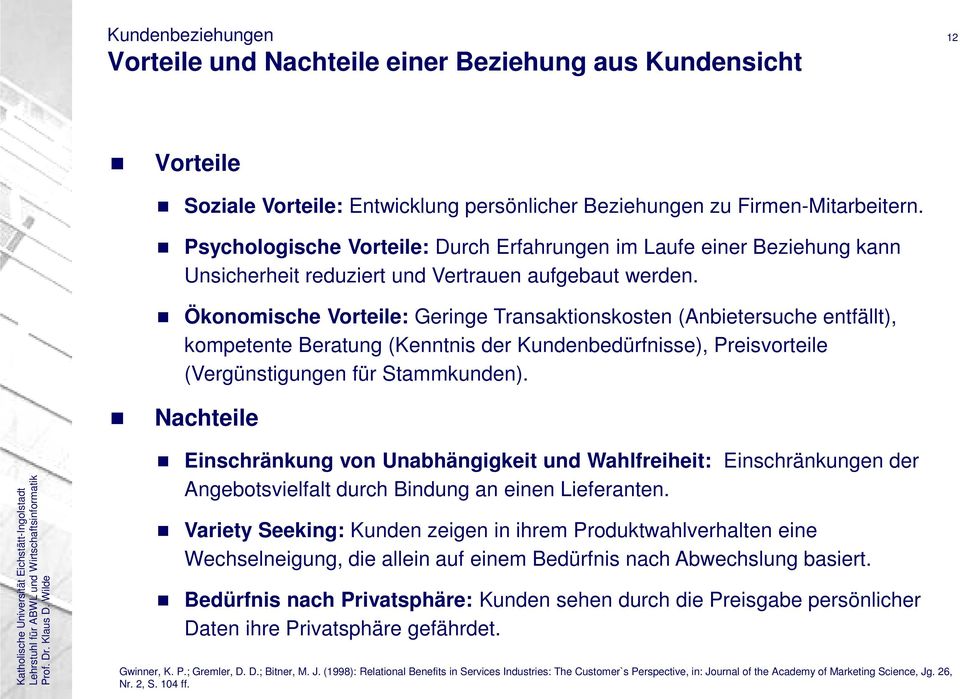 Ökonomische Vorteile: Geringe Transaktionskosten (Anbietersuche entfällt), kompetente Beratung (Kenntnis der Kundenbedürfnisse), Preisvorteile (Vergünstigungen für Stammkunden).