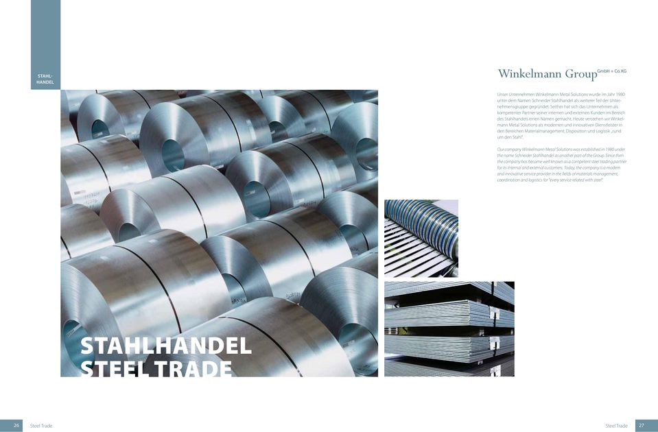 Heute verstehen wir Winkelmann Metal Solutions als modernen und innovativen Dienstleister in den Bereichen Materialmanagement, Disposition und Logistik rund um den Stahl.