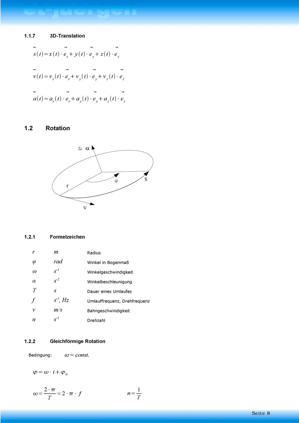 .1 Formelzeichen r m Radius φ rad Winkel in Bogenmaß ω s -1 Winkelgeschwindigkeit α s - Winkelbeschleunigung