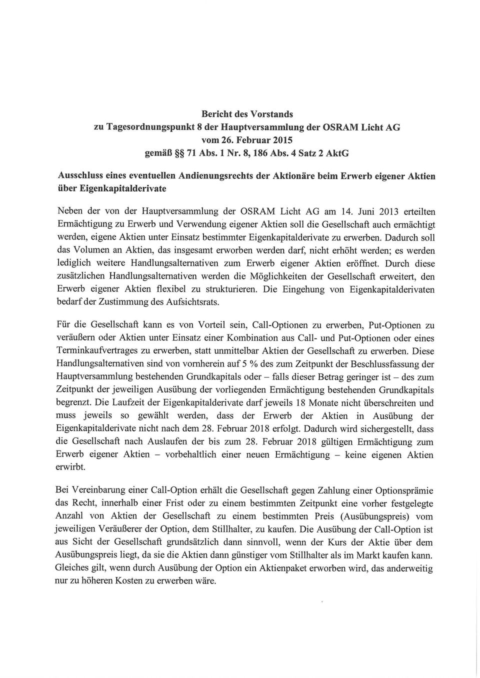 Juni 2013 erteilten Ermächtigung zu Erwerb und Verwendung eigener Aktien soll die Gesellschaft auch ermächtigt werden, eigene Aktien unter Einsatz bestimmter Eigenkapitalderivate zu erwerben.