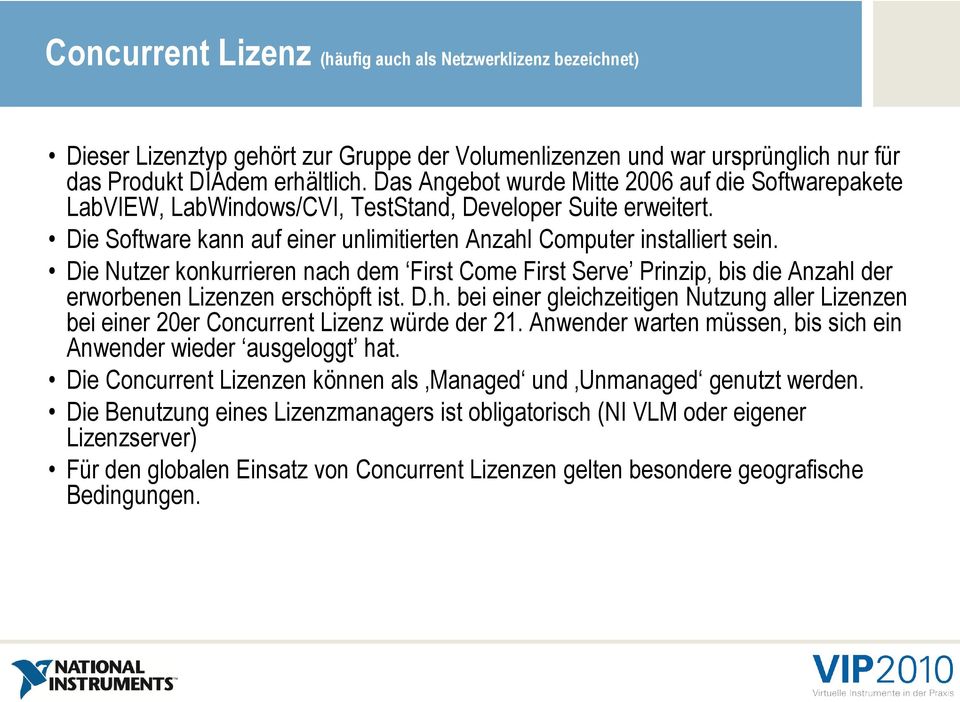 Die Nutzer konkurrieren nach dem First Come First Serve Prinzip, bis die Anzahl der erworbenen Lizenzen erschöpft ist. D.h. bei einer gleichzeitigen Nutzung aller Lizenzen bei einer 20er Concurrent Lizenz würde der 21.