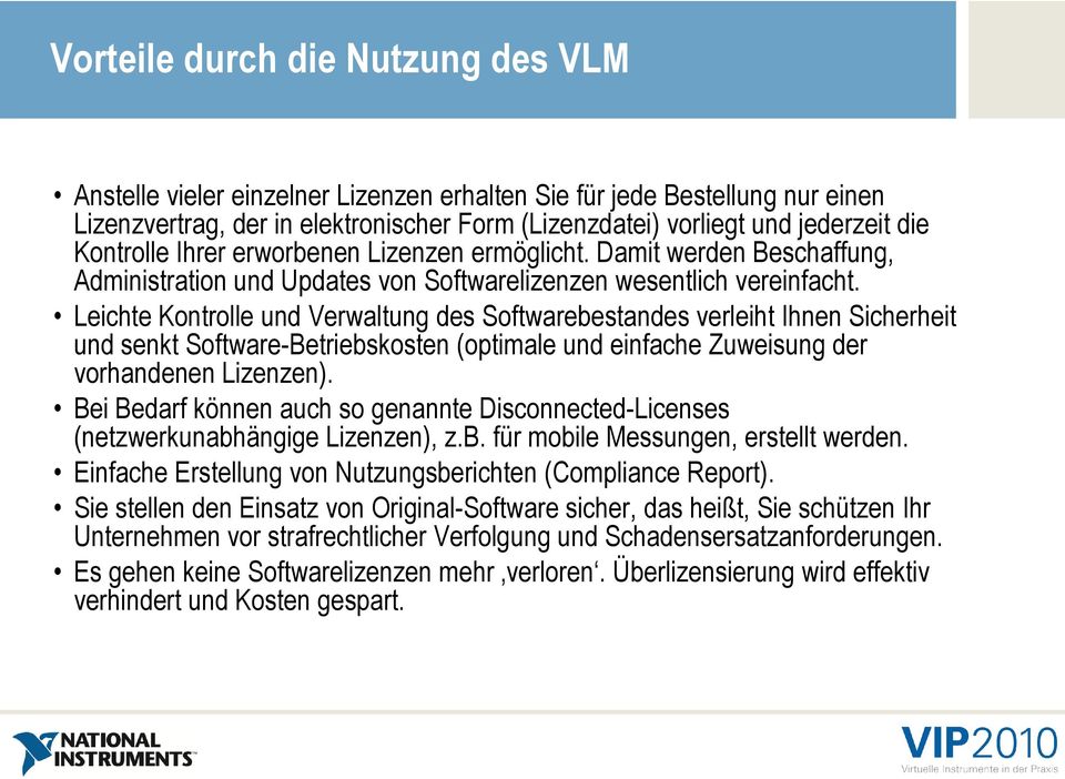 Leichte Kontrolle und Verwaltung des Softwarebestandes verleiht Ihnen Sicherheit und senkt Software-Betriebskosten (optimale und einfache Zuweisung der vorhandenen Lizenzen).