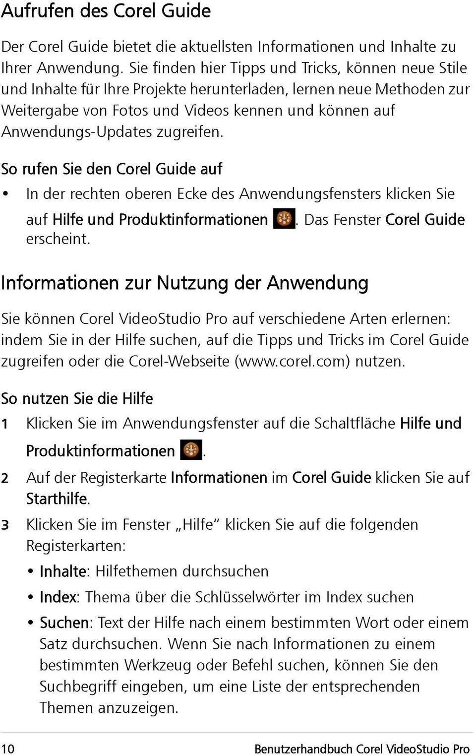 zugreifen. So rufen Sie den Corel Guide auf In der rechten oberen Ecke des Anwendungsfensters klicken Sie auf Hilfe und Produktinformationen. Das Fenster Corel Guide erscheint.
