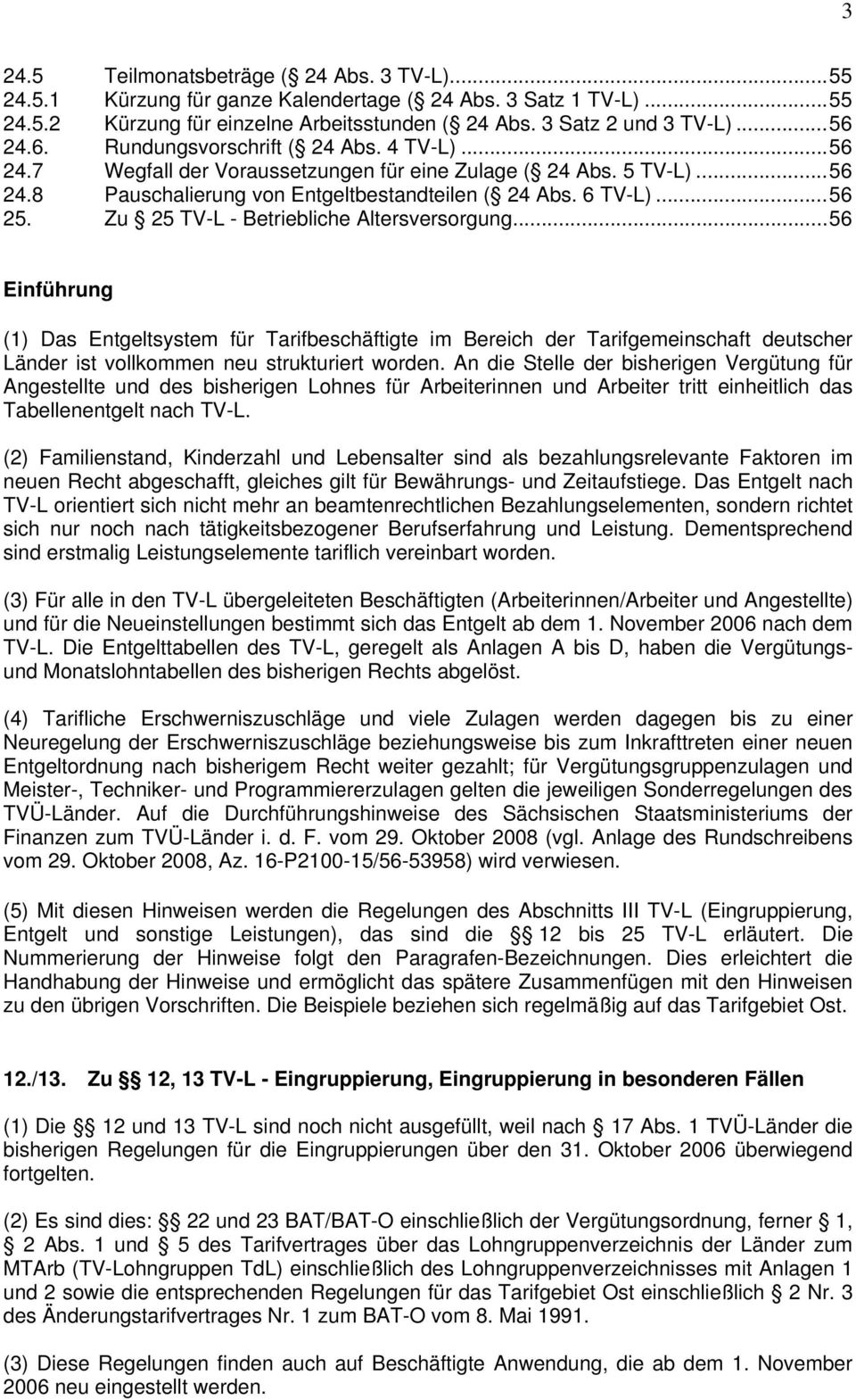 Zu 25 TV-L - Betriebliche Altersversorgung...56 Einführung (1) Das Entgeltsystem für Tarifbeschäftigte im Bereich der Tarifgemeinschaft deutscher Länder ist vollkommen neu strukturiert worden.