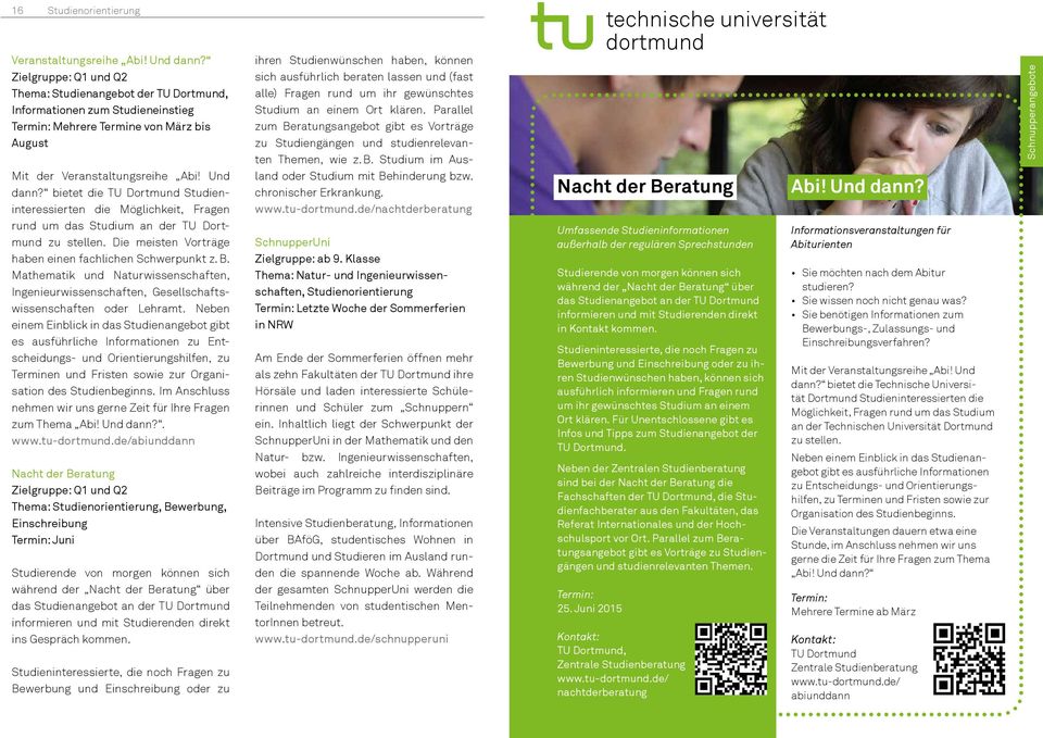 bietet die TU Dortmund Studieninteressierten die Möglichkeit, Fragen rund um das Studium an der TU Dortmund zu stellen. Die meisten Vorträge haben einen fachlichen Schwerpunkt z. B.
