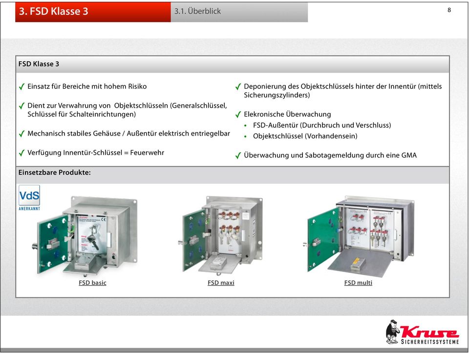 Schalteinrichtungen) Mechanisch stabiles Gehäuse / Außentür elektrisch entriegelbar Verfügung Innentür-Schlüssel = Feuerwehr Deponierung des