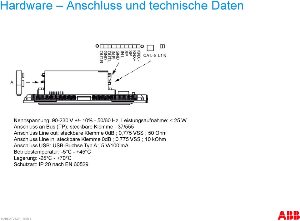 Ohm Anschluss Line in: steckbare Klemme 0dB ; 0,775 VSS ; 10 kohm Anschluss USB: USB-Buchse Typ A ; 5 V/100