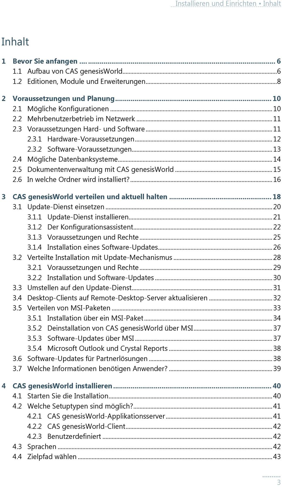 4 Mögliche Datenbanksysteme... 14 2.5 Dokumentenverwaltung mit CAS genesisworld... 15 2.6 In welche Ordner wird installiert?... 16 3 CAS genesisworld verteilen und aktuell halten... 18 3.