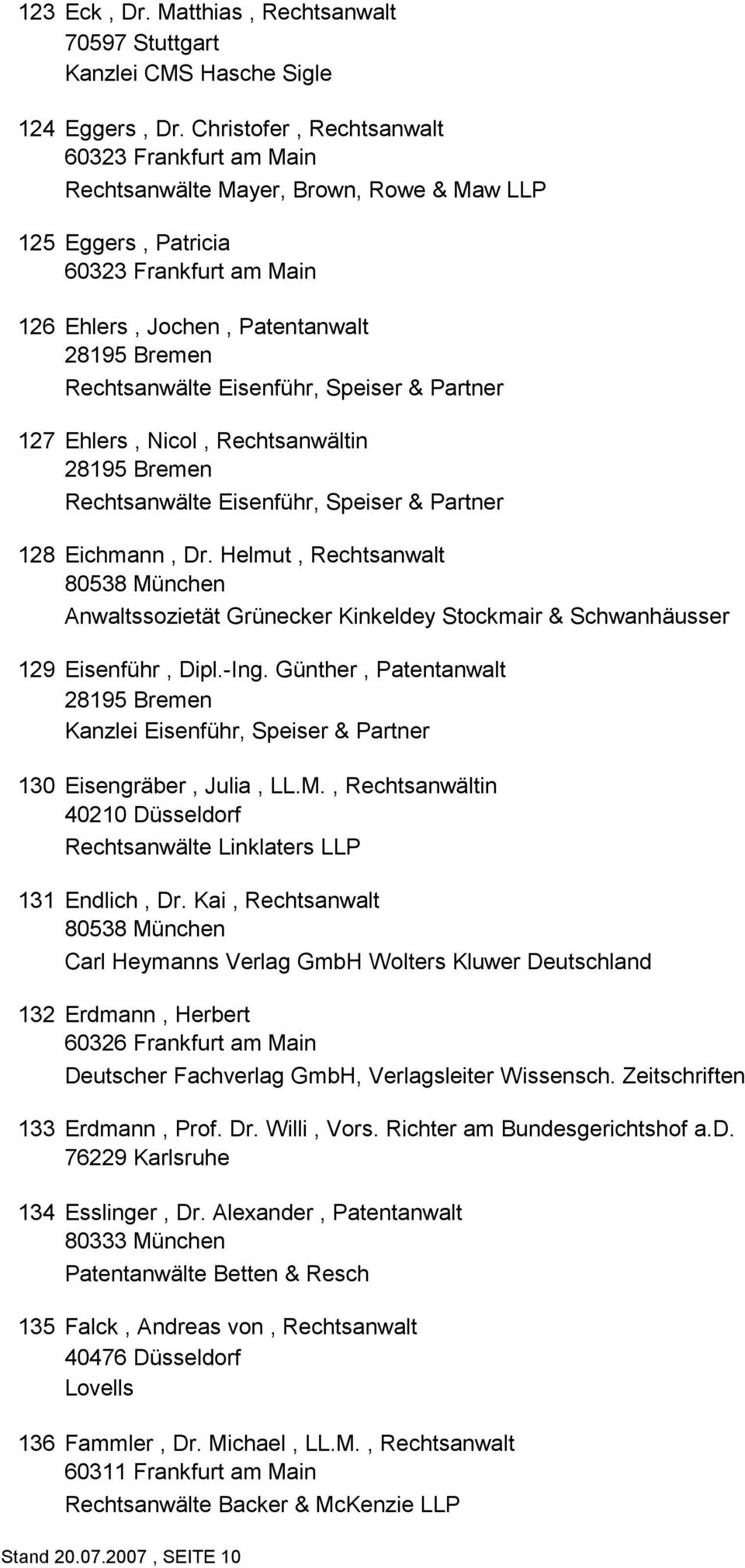 Eisenführ, Speiser & Partner 127 Ehlers, Nicol, Rechtsanwältin 28195 Bremen Rechtsanwälte Eisenführ, Speiser & Partner 128 Eichmann, Dr.