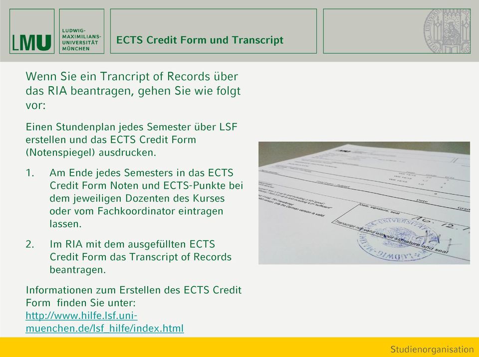 Am Ende jedes Semesters in das ECTS Credit Form Noten und ECTS-Punkte bei dem jeweiligen Dozenten des Kurses oder vom Fachkoordinator eintragen lassen.