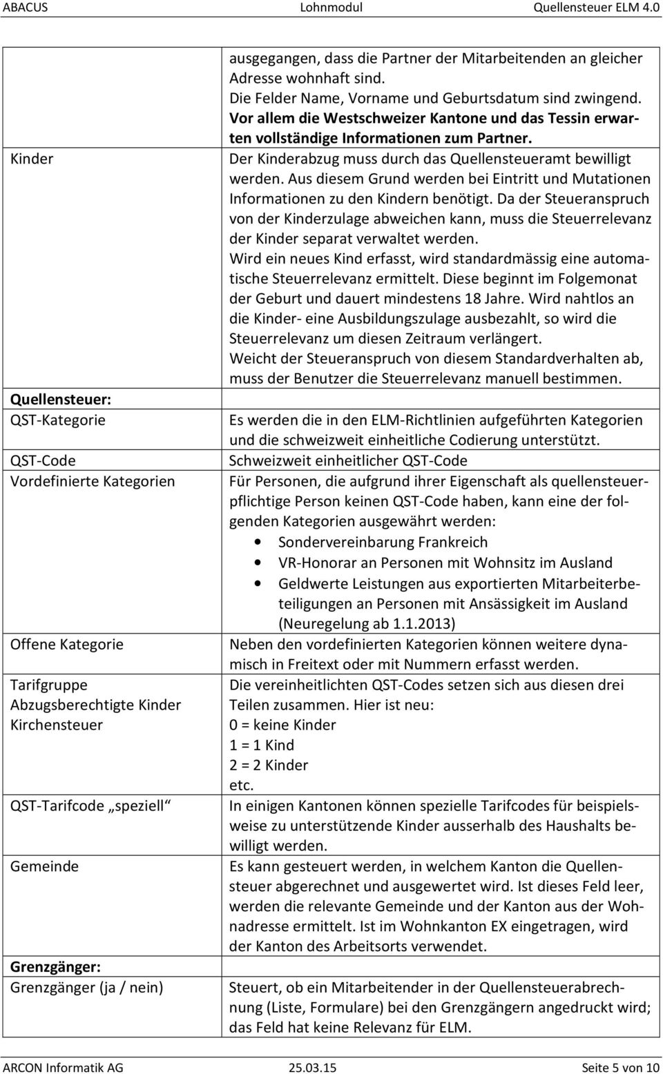 Vor allem die Westschweizer Kantone und das Tessin erwarten vollständige Informationen zum Partner. Der Kinderabzug muss durch das Quellensteueramt bewilligt werden.