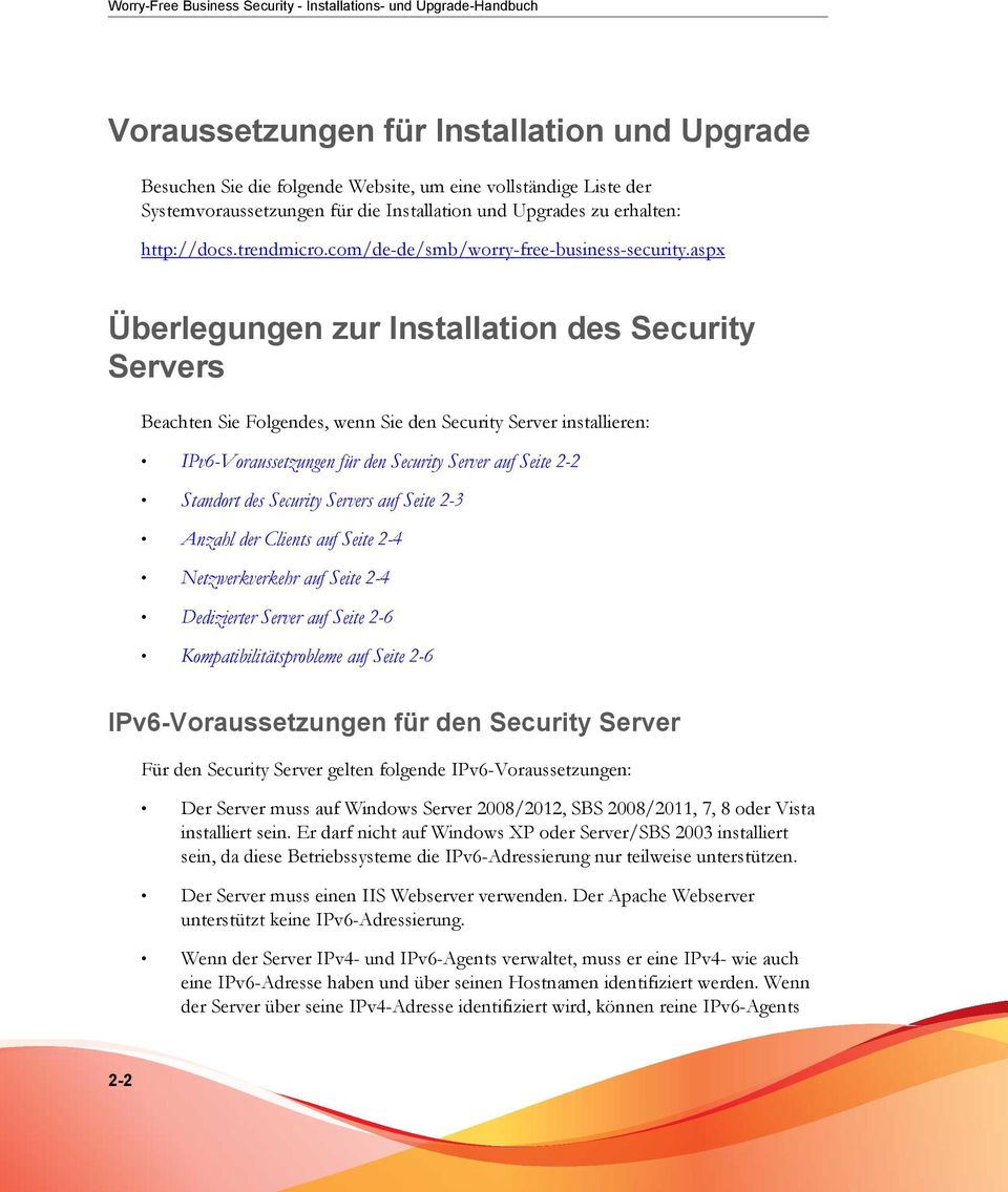 aspx Überlegungen zur Installation des Security Servers Beachten Sie Folgendes, wenn Sie den Security Server installieren: IPv6-Voraussetzungen für den Security Server auf Seite 2-2 Standort des