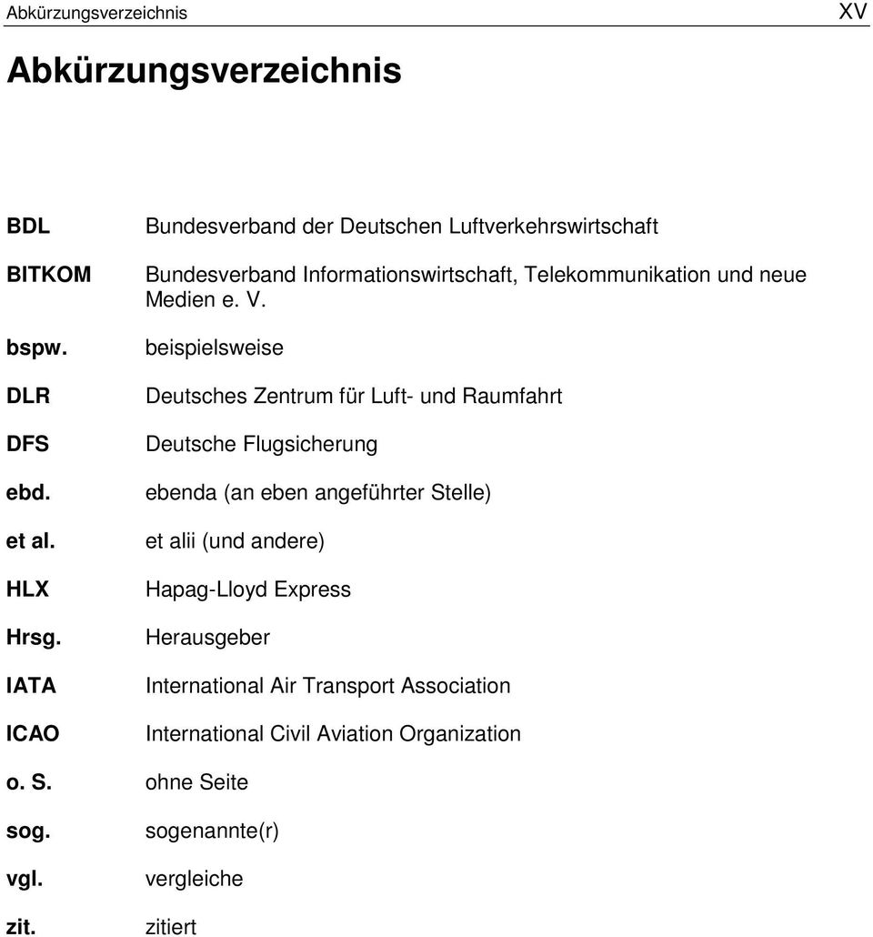 V. beispielsweise Deutsches Zentrum für Luft- und Raumfahrt Deutsche Flugsicherung ebenda (an eben angeführter Stelle) et alii (und