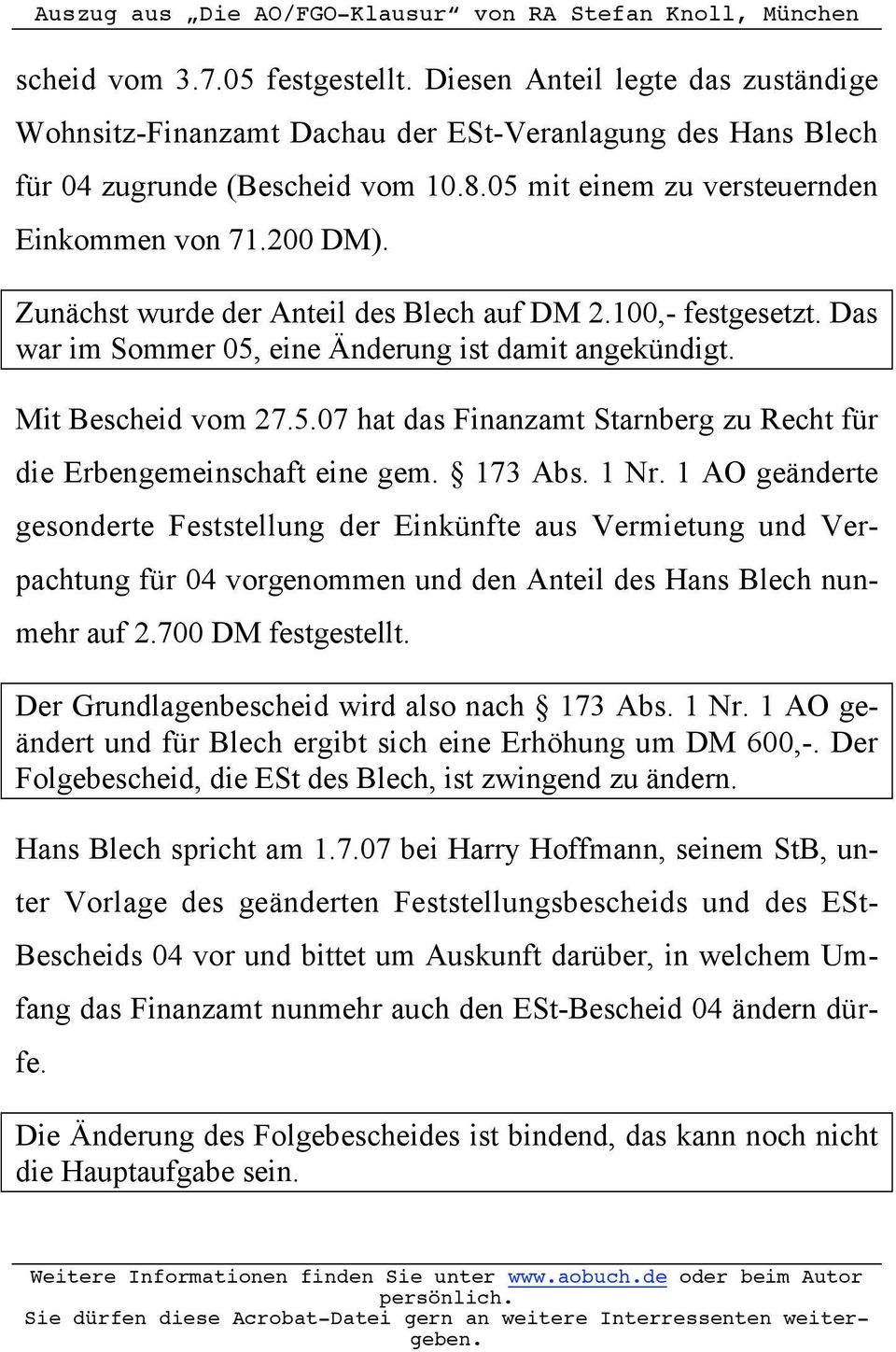 5.07 hat das Finanzamt Starnberg zu Recht für die Erbengemeinschaft eine gem. 173 Abs. 1 Nr.