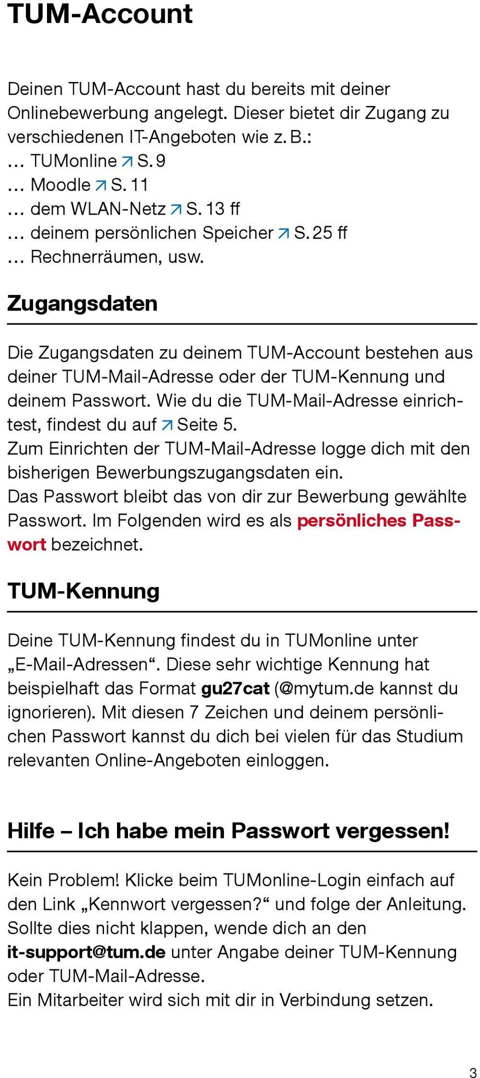 Wie du die TUM-Mail-Adresse einrichtest, findest du auf Seite 5. Zum Einrichten der TUM-Mail-Adresse logge dich mit den bisherigen Bewerbungszugangsdaten ein.